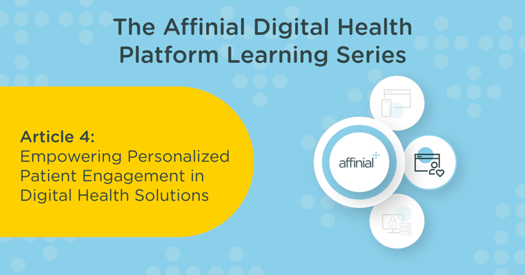 The Affinial Digital Health Platform – Empowering Personalized Patient Engagement in Digital Health Solutions